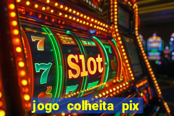 jogo colheita pix paga mesmo