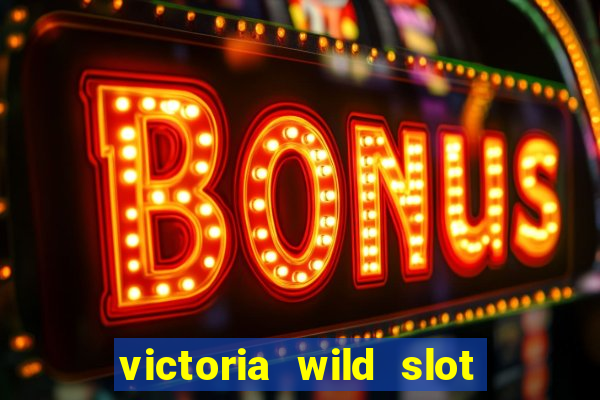 victoria wild slot free play