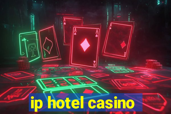 ip hotel casino