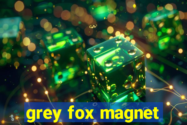 grey fox magnet