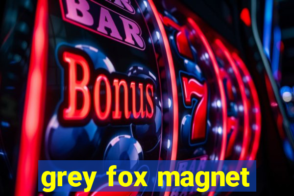 grey fox magnet