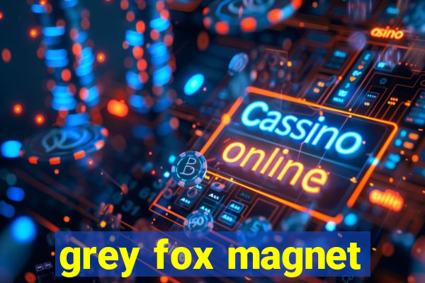 grey fox magnet