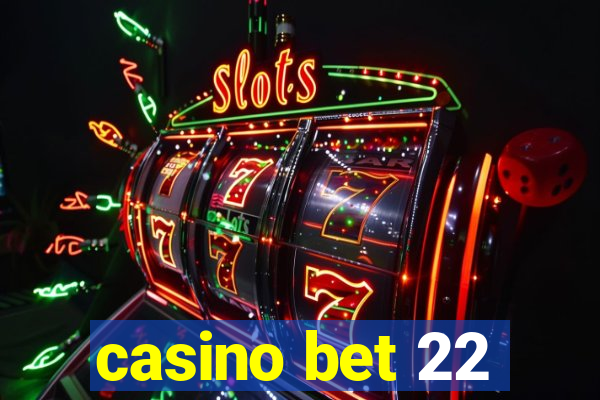 casino bet 22