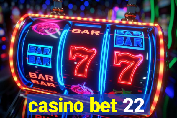 casino bet 22