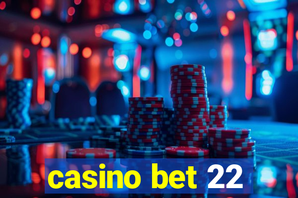 casino bet 22