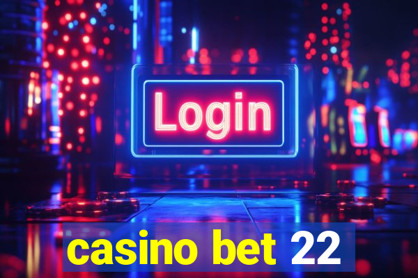 casino bet 22