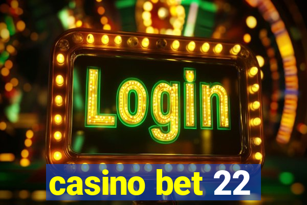 casino bet 22