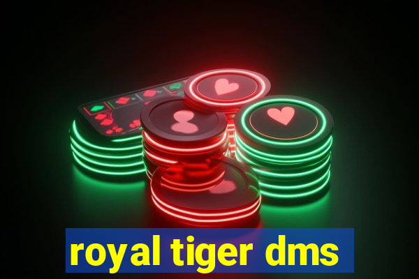 royal tiger dms