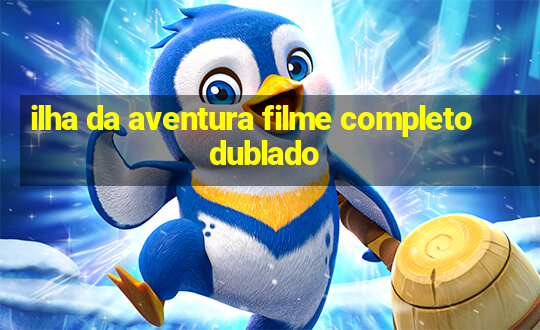 ilha da aventura filme completo dublado