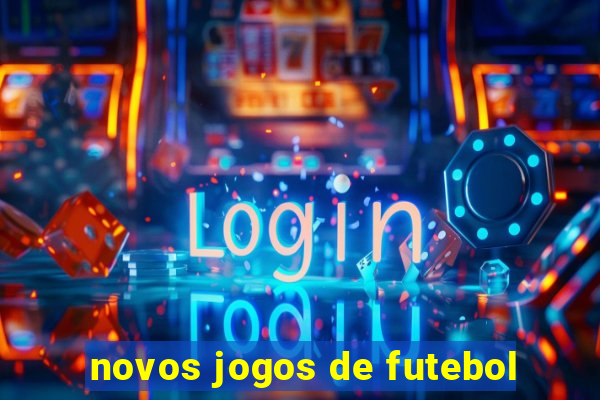 novos jogos de futebol