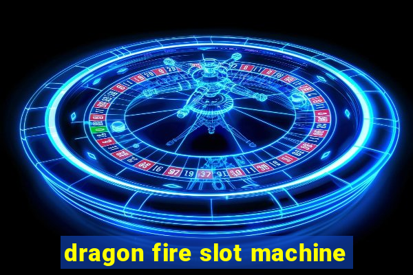 dragon fire slot machine