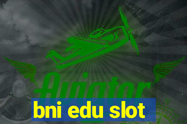 bni edu slot