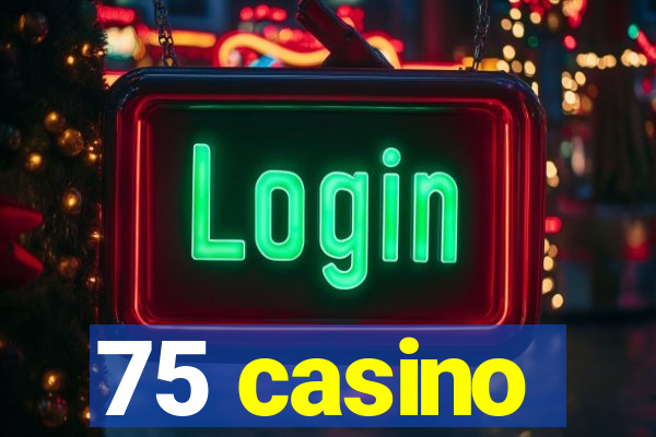 75 casino