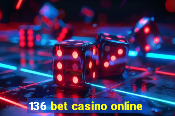 136 bet casino online