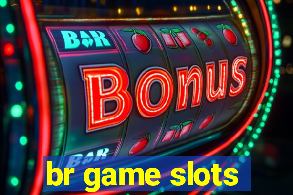 br game slots