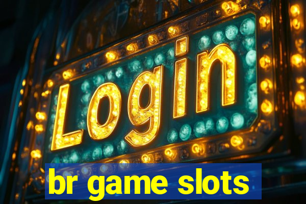 br game slots