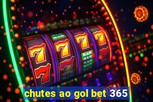 chutes ao gol bet 365