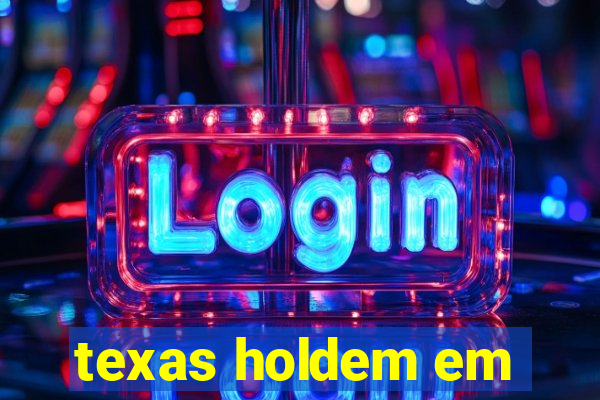 texas holdem em