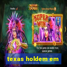 texas holdem em