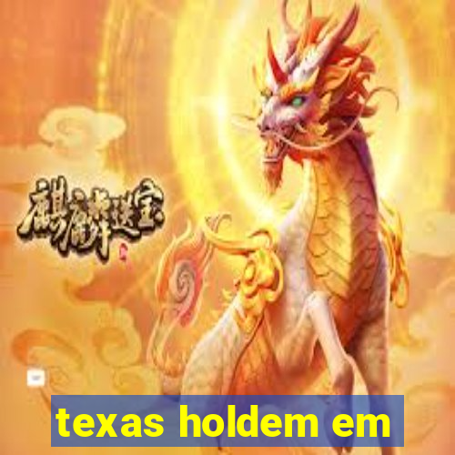 texas holdem em