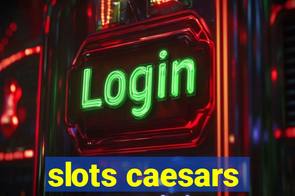 slots caesars