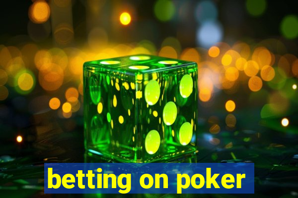 betting on poker