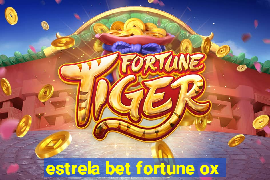 estrela bet fortune ox