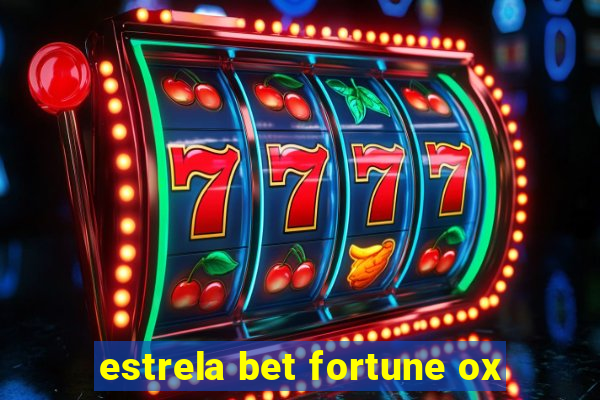 estrela bet fortune ox