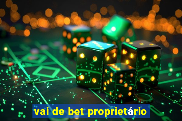 vai de bet proprietário