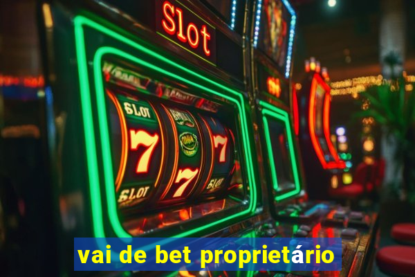 vai de bet proprietário