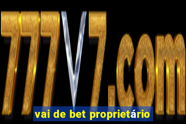 vai de bet proprietário