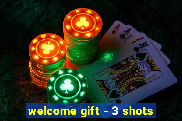 welcome gift - 3 shots