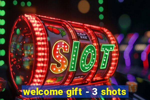 welcome gift - 3 shots