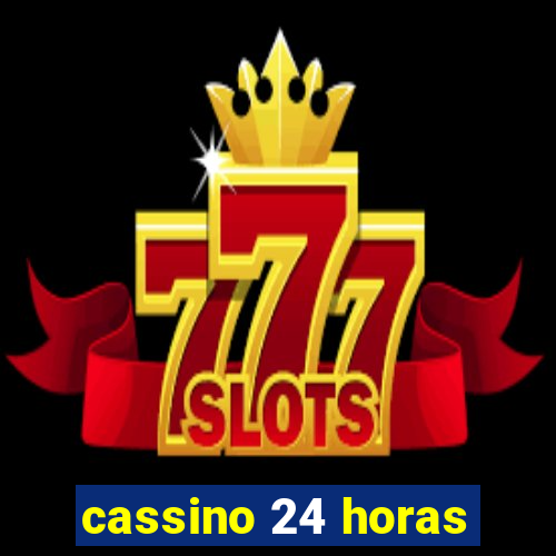 cassino 24 horas