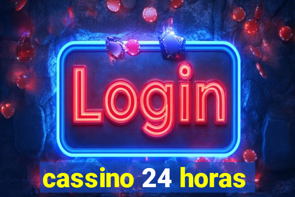 cassino 24 horas