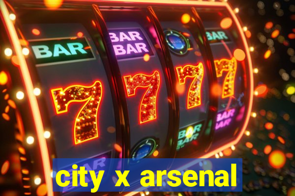 city x arsenal