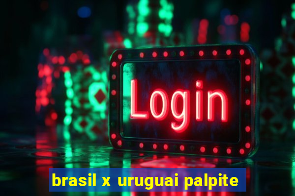 brasil x uruguai palpite