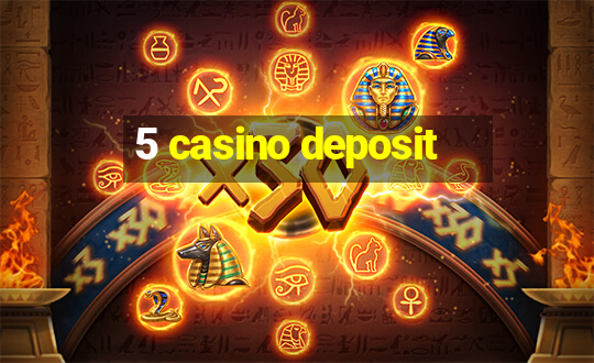 5 casino deposit