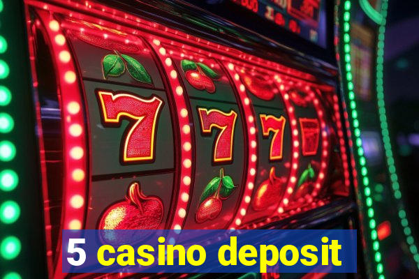 5 casino deposit