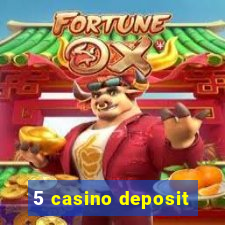 5 casino deposit