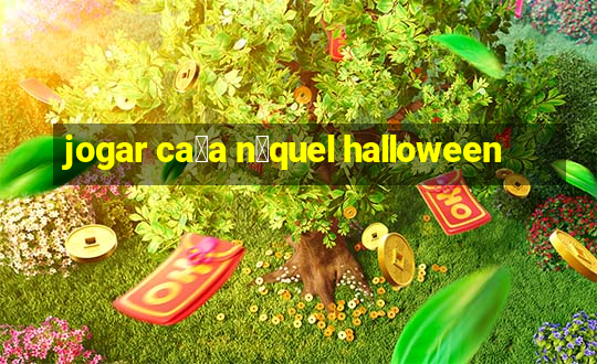 jogar ca莽a n铆quel halloween