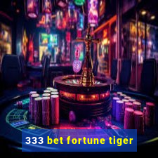 333 bet fortune tiger