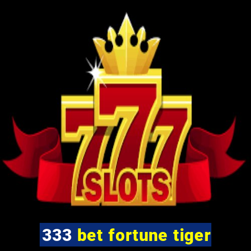 333 bet fortune tiger