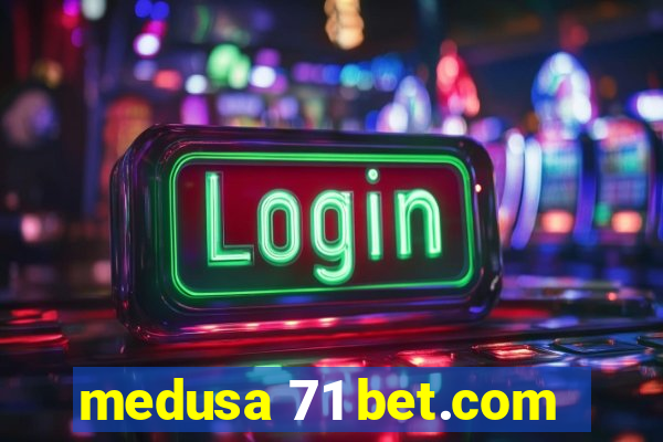 medusa 71 bet.com