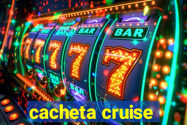 cacheta cruise