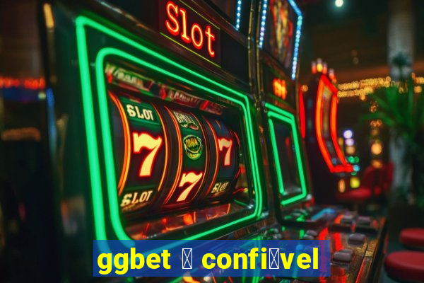 ggbet 茅 confi谩vel