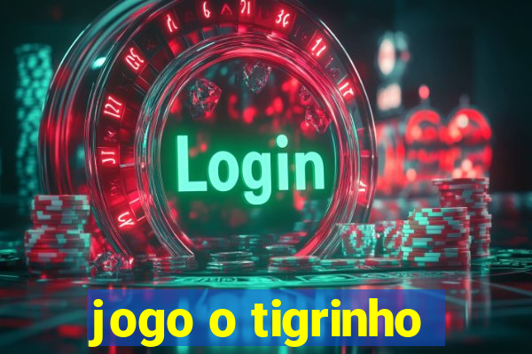 jogo o tigrinho