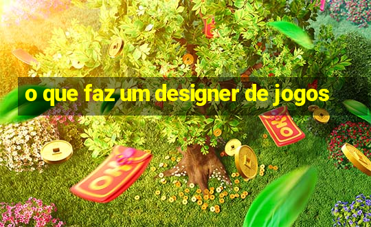 o que faz um designer de jogos