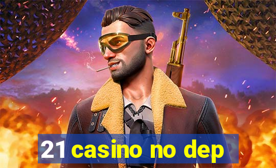 21 casino no dep