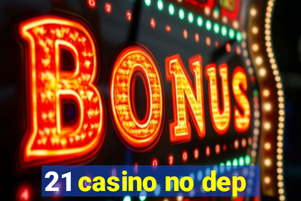 21 casino no dep